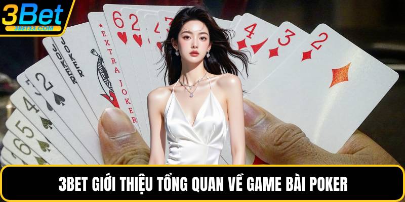 3BET giới thiệu tổng quan về game bài Poker