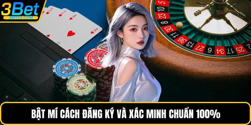 Bật mí cách đăng ký và xác minh chuẩn 100%