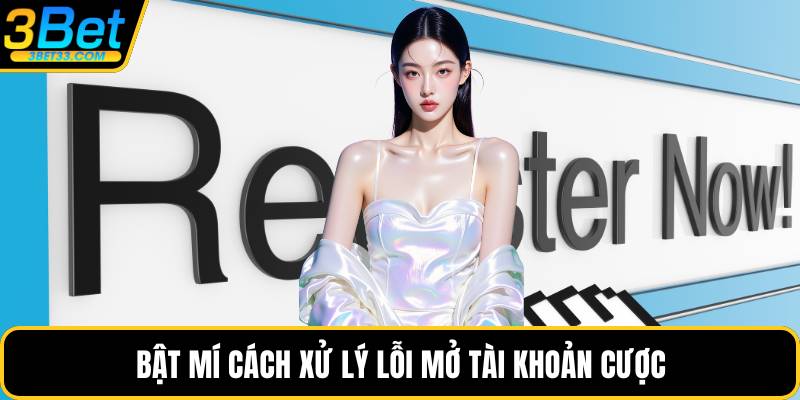 Bật mí cách xử lý lỗi mở tài khoản cược