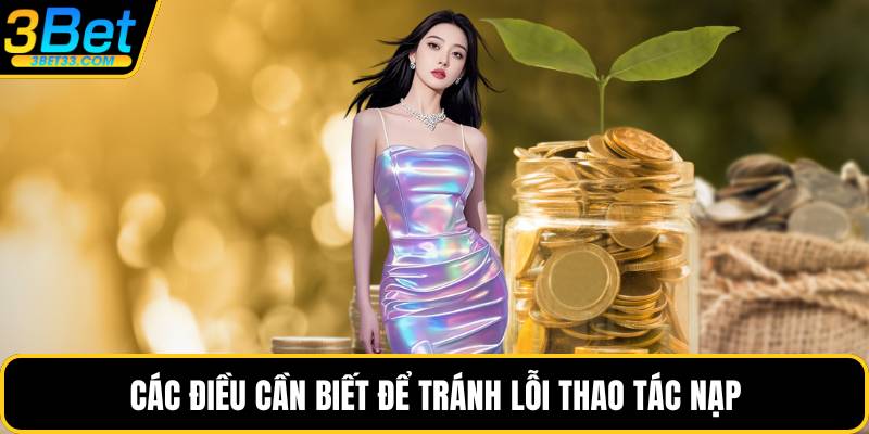 Các điều cần biết để tránh lỗi thao tác nạp