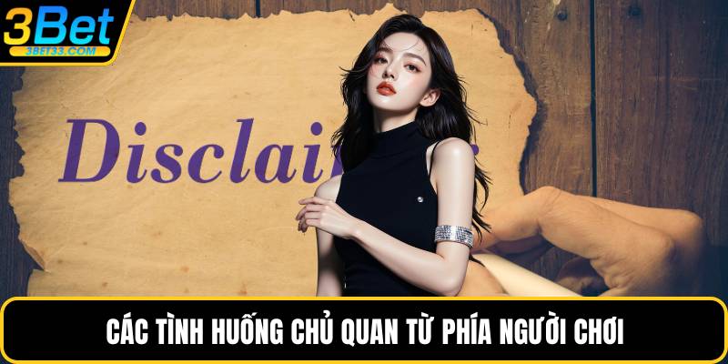 Các tình huống chủ quan từ phía người chơi