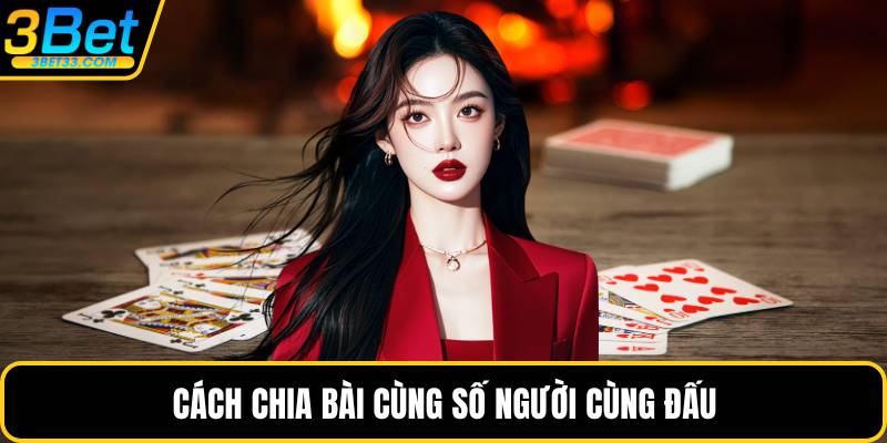 Cách chia bài cùng số người cùng đấu