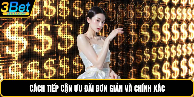 Cách tiếp cận ưu đãi đơn giản và chính xác