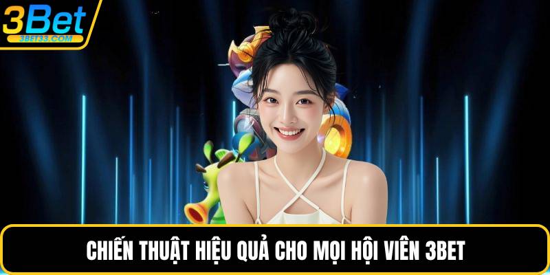 Chiến thuật hiệu quả cho mọi hội viên 3BET