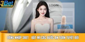 Đăng Nhập 3BET - Bật Mí Các Bước An Toàn Tuyệt Đối
