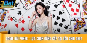 Game Bài Poker – Lựa Chọn Đẳng Cấp Tại Sân Chơi 3BET