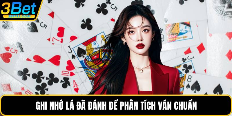 Ghi nhớ lá đã đánh để phân tích ván chuẩn