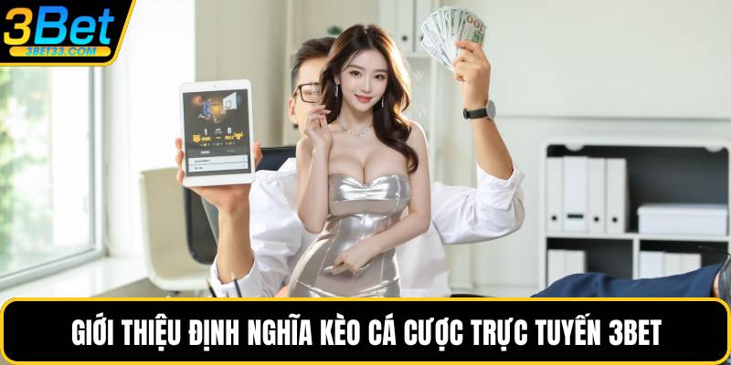 Giới thiệu định nghĩa kèo cá cược trực tuyến 3BET