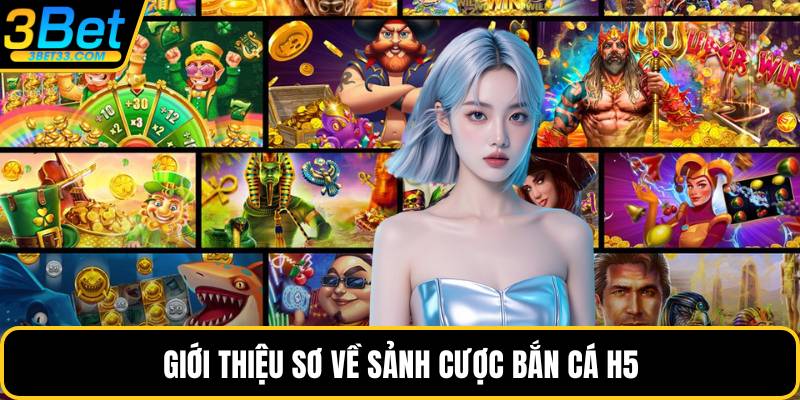 Giới thiệu sơ về sảnh cược bắn cá H5