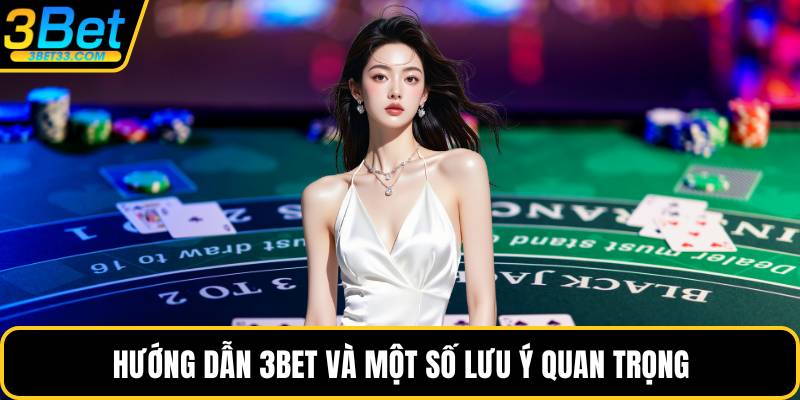Hướng dẫn 3BET và một số lưu ý quan trọng