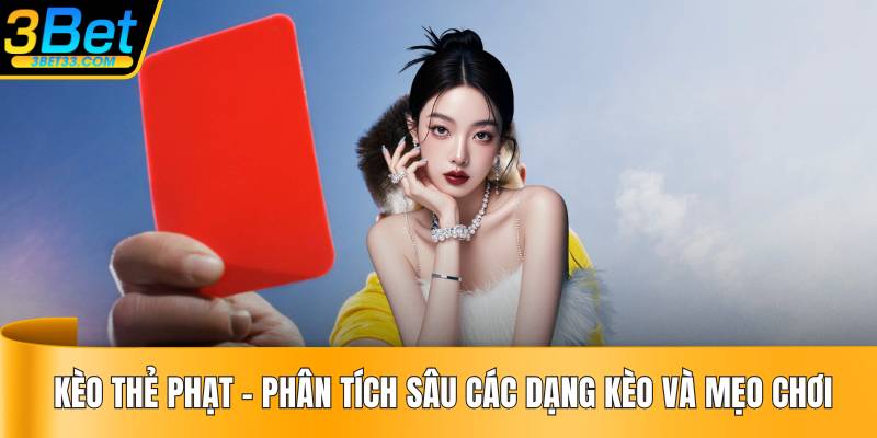 Kèo Thẻ Phạt – Phân Tích Sâu Các Dạng Kèo Và Mẹo Chơi