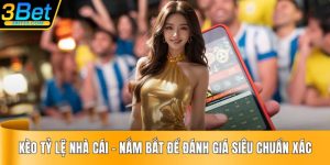 Kèo Tỷ Lệ Nhà Cái - Nắm Bắt Để Đánh Giá Siêu Chuẩn Xác