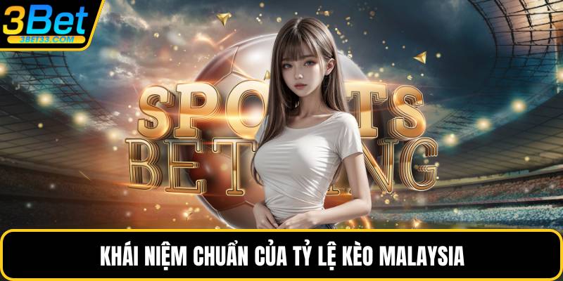 Khái niệm chuẩn của tỷ lệ kèo Malaysia