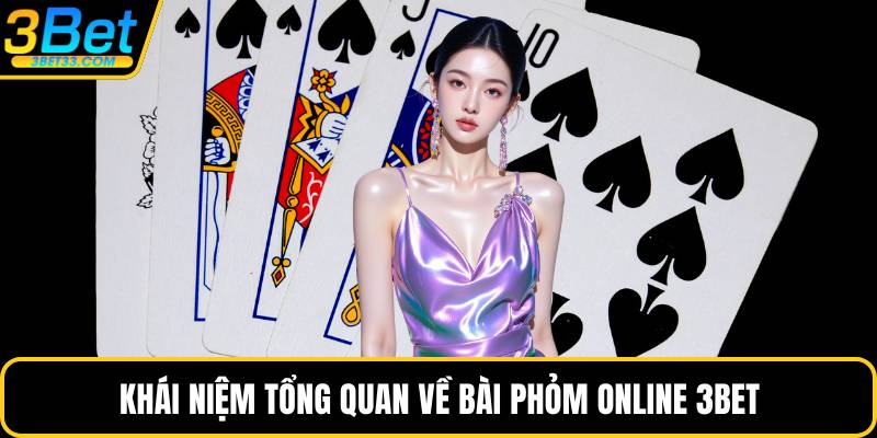 Khái niệm tổng quan về bài phỏm online 3BET