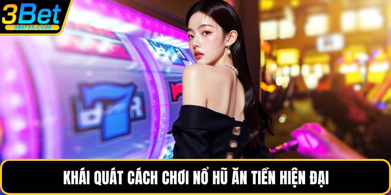Khái quát cách chơi nổ hũ ăn tiền hiện đại