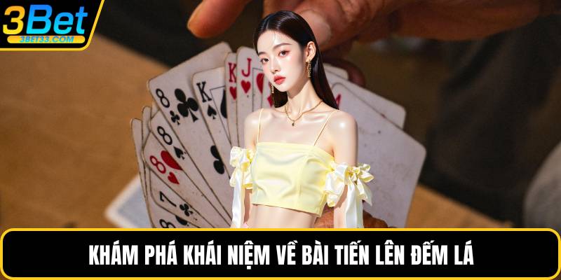 Khám phá khái niệm về bài tiến lên đếm lá