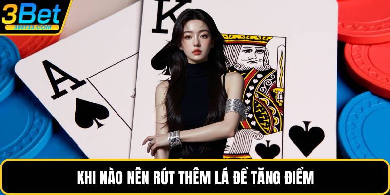Khi nào nên rút thêm lá để tăng điểm