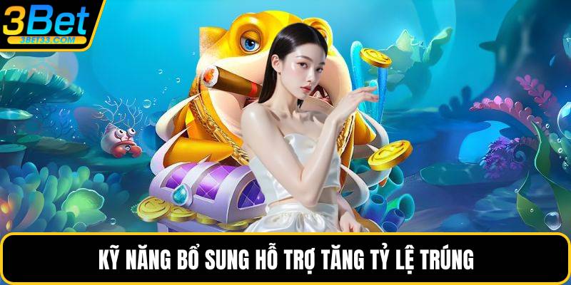 Kỹ năng bổ sung hỗ trợ tăng tỷ lệ trúng