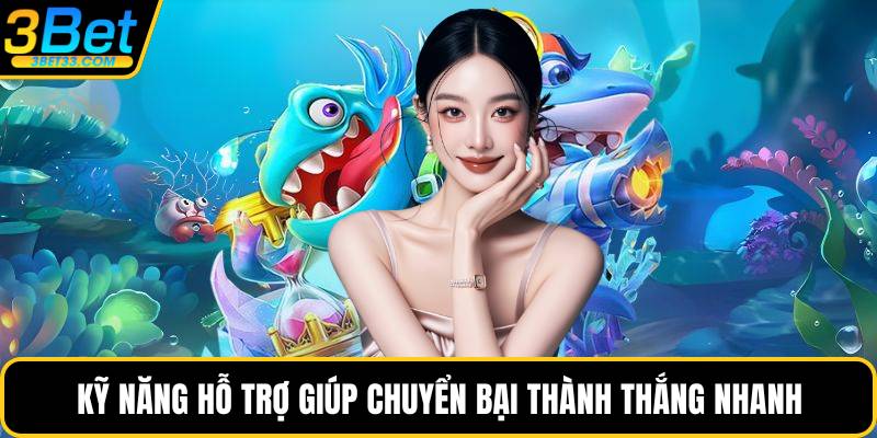 Kỹ năng hỗ trợ giúp chuyển bại thành thắng nhanh