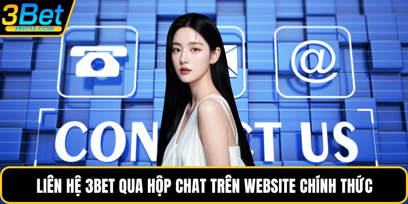 Liên hệ 3BET qua hộp chat trên website chính thức