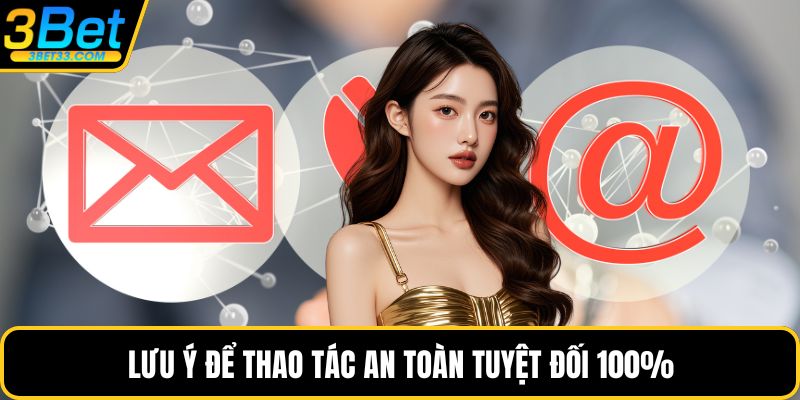 Lưu ý để thao tác an toàn tuyệt đối 100%