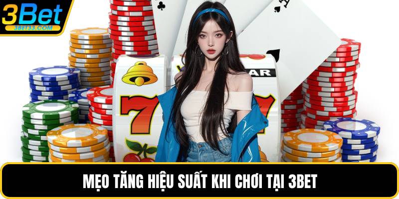 Mẹo tăng hiệu suất khi chơi tại 3BET