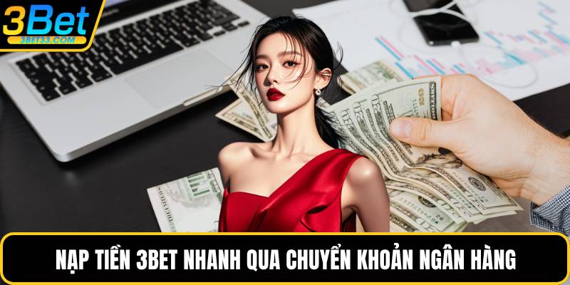 Nạp tiền 3BET nhanh qua chuyển khoản ngân hàng