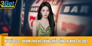 Nổ Hũ B52 – Khám Phá Hệ Thống Hấp Dẫn Tại Nhà Cái 3BET