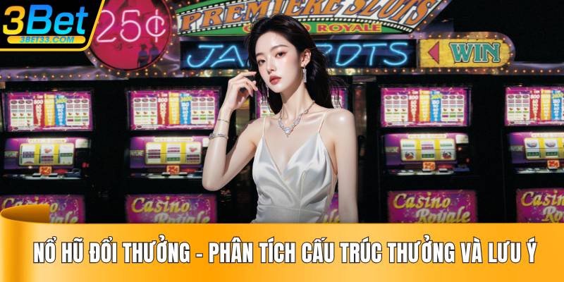 Nổ Hũ Đổi Thưởng – Phân Tích Cấu Trúc Thưởng Và Lưu Ý