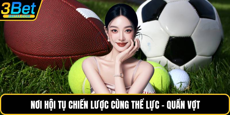 Nơi hội tụ chiến lược cùng thể lực - Quần vợt