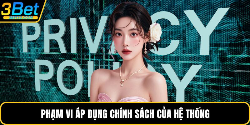 Phạm vi áp dụng chính sách của hệ thống