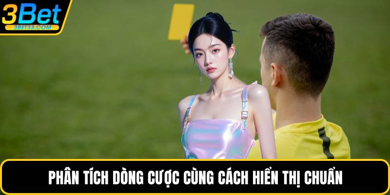 Phân tích dòng cược cùng cách hiển thị chuẩn