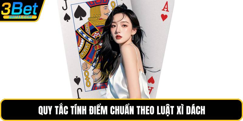 Quy tắc tính điểm chuẩn theo luật xì dách