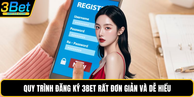 Quy trình đăng ký 3BET rất đơn giản và dễ hiểu