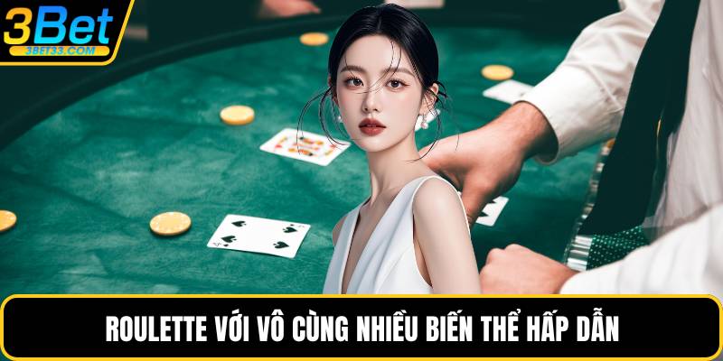 Roulette với vô cùng nhiều biến thể hấp dẫn