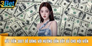 Rút Tiền 3BET Dễ Dàng Với Hướng Dẫn Đầy Đủ Cho Hội Viên