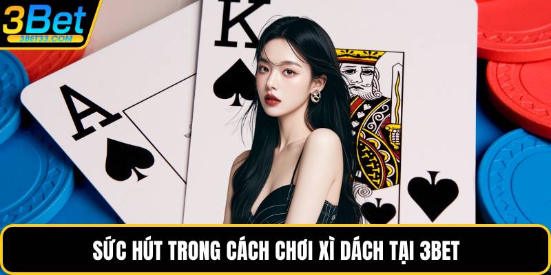 Sức hút trong cách chơi xì dách tại 3BET