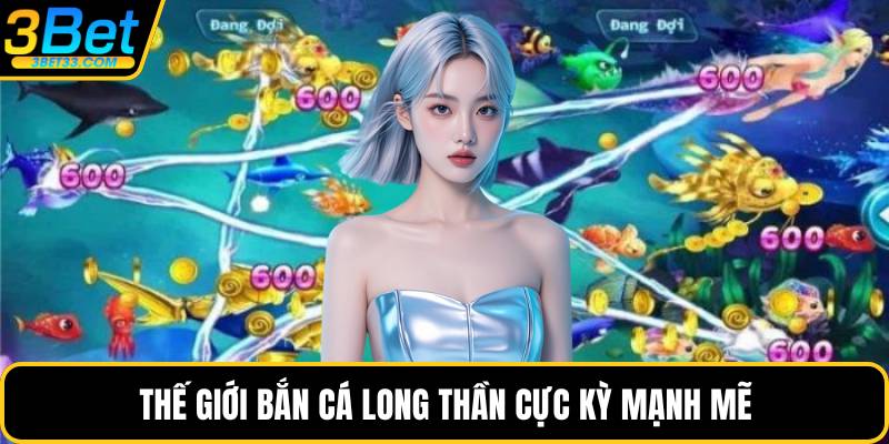 Thế giới bắn cá long thần cực kỳ mạnh mẽ