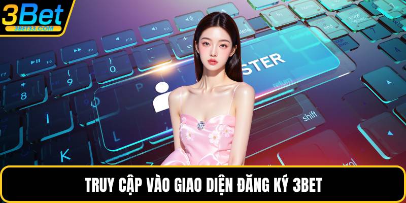 Truy cập vào giao diện đăng ký 3BET
