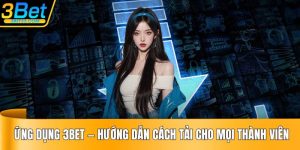 Ứng Dụng 3BET - Hướng Dẫn Cách Tải Cho Mọi Thành Viên