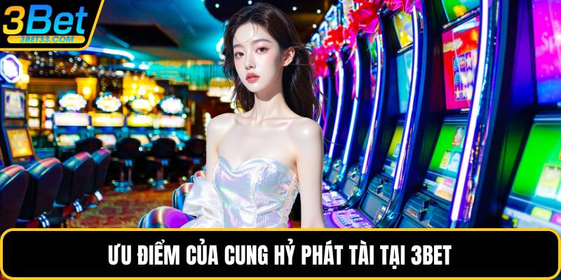 Ưu điểm của cung hỷ phát tài tại 3BET