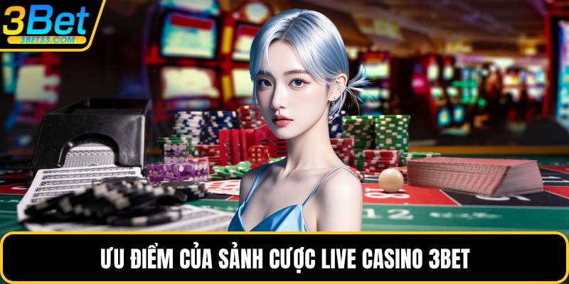 Ưu điểm của sảnh cược live casino 3BET